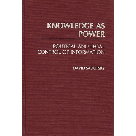 Knowledge as Power: Political and Legal Control of Information, (Hardcover)