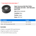 thumbnail image 2 of Upper Accessory Belt Idler Pulley - Compatible with 2006 - 2007 Mercedes-Benz C230, 2 of 2