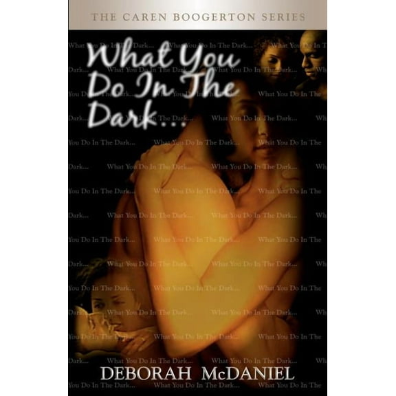 What You Do In the Dark: The Caren Boogerton Series (Paperback) by Deborah McDaniel