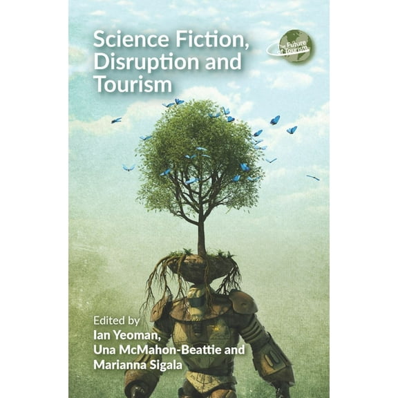 Future of Tourism Science Fiction, Disruption and Tourism, Book 6, (Hardcover)
