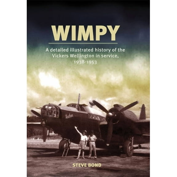 Wimpy: A Detailed Illustrated History of the Vickers Wellington in Service, 1938-1953 (Paperback)