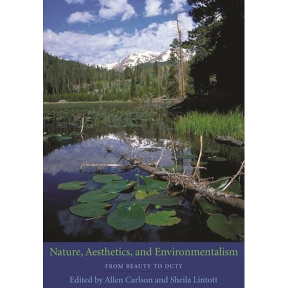 Nature, Aesthetics, and Environmentalism: From Beauty to Duty, (Paperback)