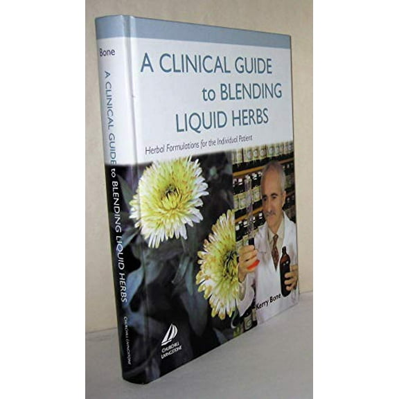 Pre-Owned A Clinical Guide to Blending Liquid Herbs: Herbal Formulations for the Individual Patient (Hardcover) 0443066329 9780443066320