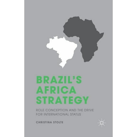 Brazil's Africa Strategy: Role Conception and the Drive for International Status, (Paperback)