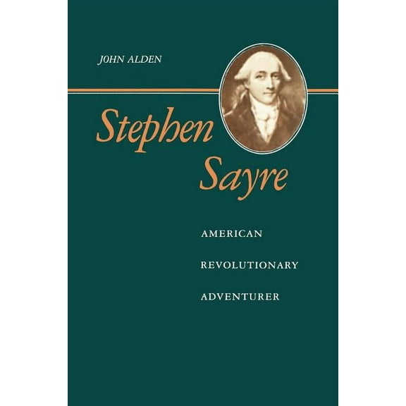 Stephen Sayre: American Revolutionary Adventurer, (Paperback)