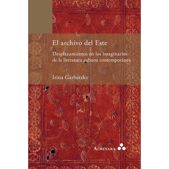 El archivo del Este. Desplazamientos en los imaginarios de la literatura cubana contemporánea, (Paperback)