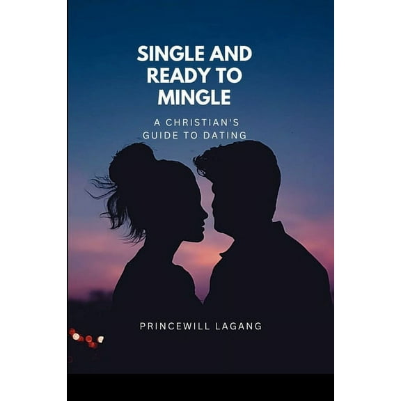 Single and Ready to Mingle: A Christian's Guide to Dating, (Paperback)