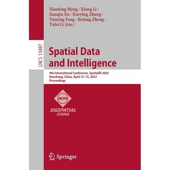 Lecture Notes in Computer Science Spatial Data and Intelligence: 4th International Conference, Spatialdi 2023, Nanchang, China, April 13-15, 2023, Proceed, Book 13887, (Paperback)
