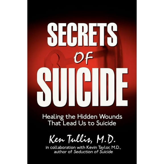 Secrets of Suicide : Healing the Hidden Wounds That Lead Us to Suicide (Paperback)