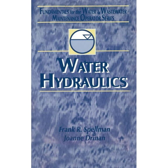Fundamentals for the Water and Wastewate Water Hydraulics: Fundamentals for the Water and Wastewater Maintenance Operator, Book 3, (Hardcover)