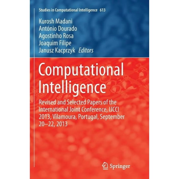 Studies in Computational Intelligence Computational Intelligence: Revised and Selected Papers of the International Joint Conference, Ijcci 2013, Vilamoura, Po, Book 613, (Paperback)