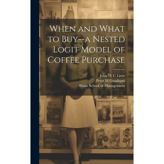 When and What to Buy--a Nested Logit Model of Coffee Purchase (Hardcover)