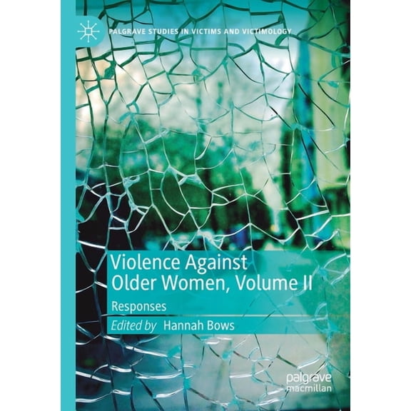 Palgrave Studies in Victims and Victimol Violence Against Older Women, Volume II: Responses, (Paperback)