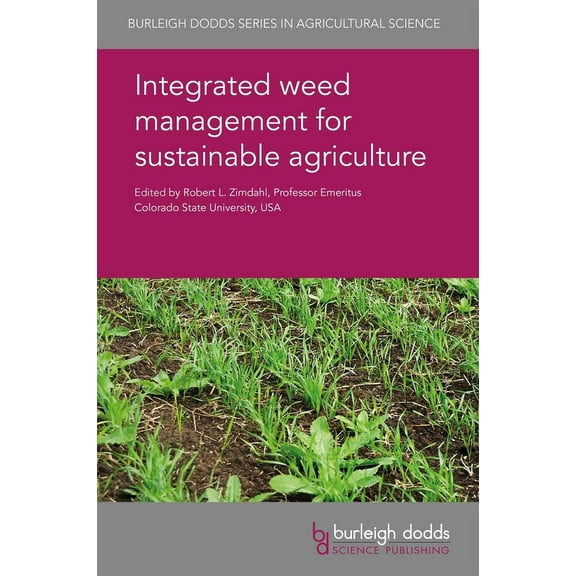 Burleigh Dodds Agricultural Science Integrated Weed Management for Sustainable Agriculture, Book 42, (Hardcover)