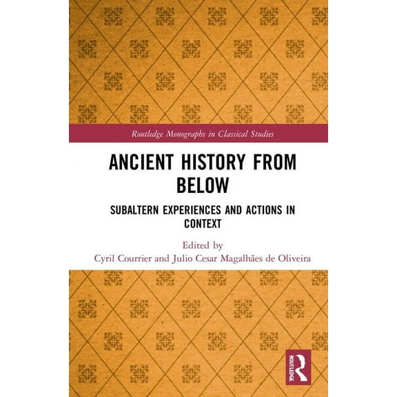 Routledge Monographs in Classical Studie Ancient History from Below: Subaltern Experiences and Actions in Context, (Hardcover)