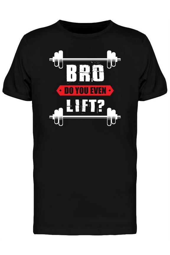 Bro Do You Even Lift T-Shirt Men -Image by Shutterstock, Male Medium