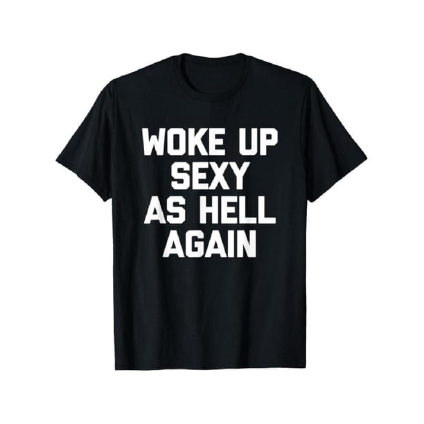 Camiseta para hombre "Woke Up Sexy As Hell Again" Camiseta divertida con frase sarcástica