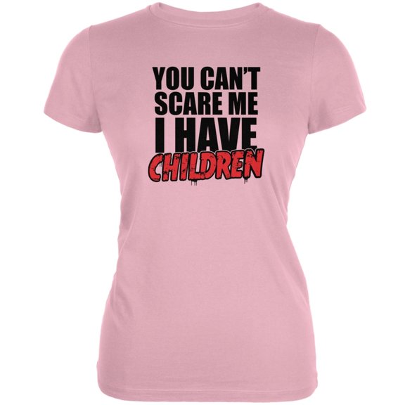 Can't Scare Me I Have Children Pink Juniors Soft T-Shirt - Large