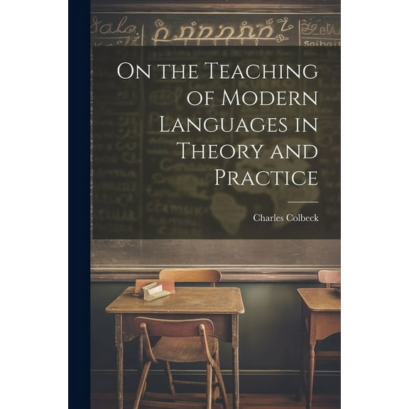 On the Teaching of Modern Languages in Theory and Practice, (Paperback)