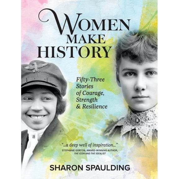 Women Make History: Fifty-Three Stories of Courage, Strength & Resilience, (Paperback)