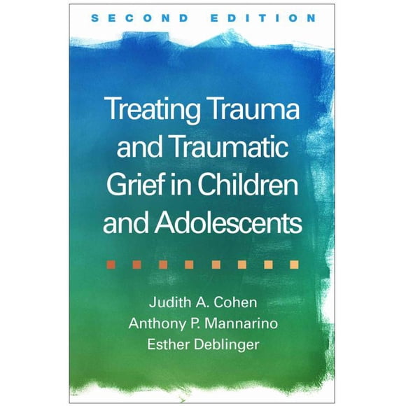 Traiter les Traumatismes et le Deuil Traumatique chez les Enfants et Adolescents, Esther Deblinger, Judith A. Cohen, et al. Couverture Rigide
