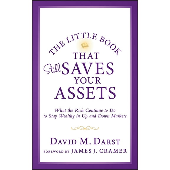 Little Books. Big Profits The Little Book that Still Saves Your Assets: WhatThe Rich Continue to Do to Stay Wealthy in Up andDown Markets, Book 52, (Hardcover)