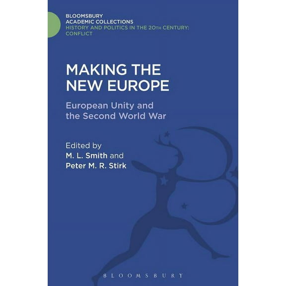 History and Politics in the 20th Century Making the New Europe: European Unity and the Second World War, (Hardcover)