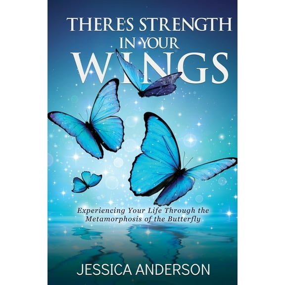 There's Strength in Your Wings: Experiencing Your Life Through the Metamorphosis of the Butterfly, (Paperback)
