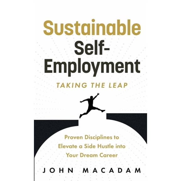 Sustainable Self-Employment: Taking the Leap, (Paperback)