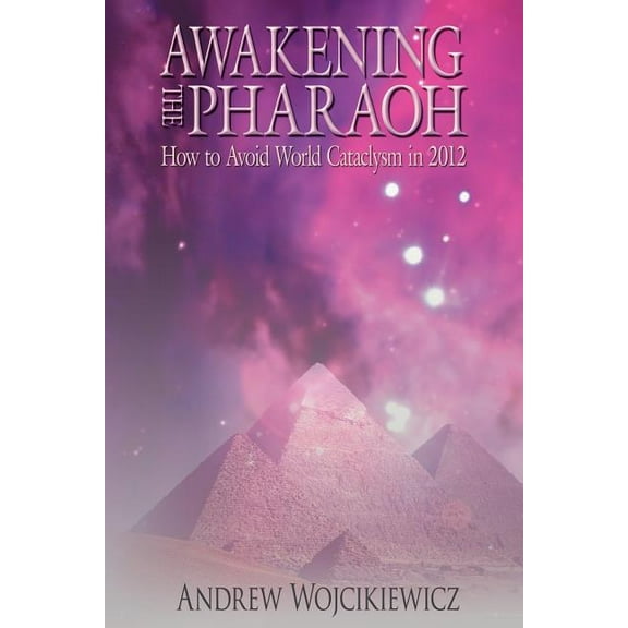 Awakening the Pharaoh: How to Avoid World Cataclysm in 2012 (Paperback)