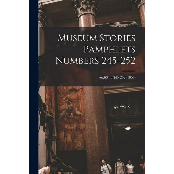 Museum Stories Pamphlets Numbers 245-252; ser.60: no.245-252 (1953), (Paperback)