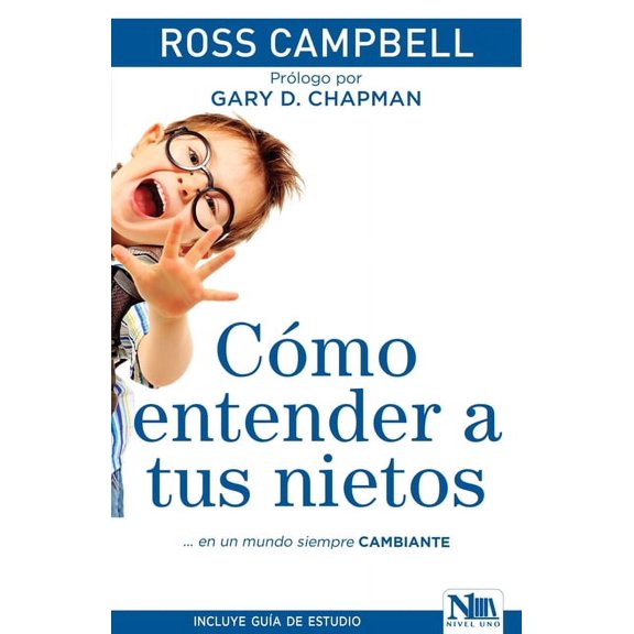 Cómo entender a tus nietos / How to Really Love Your Grandchild: ...in an Ever-C hanging (Paperback)
