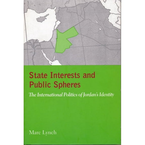 State Interests and Public Spheres: The International Politics of Jordan's Identity, (Paperback)