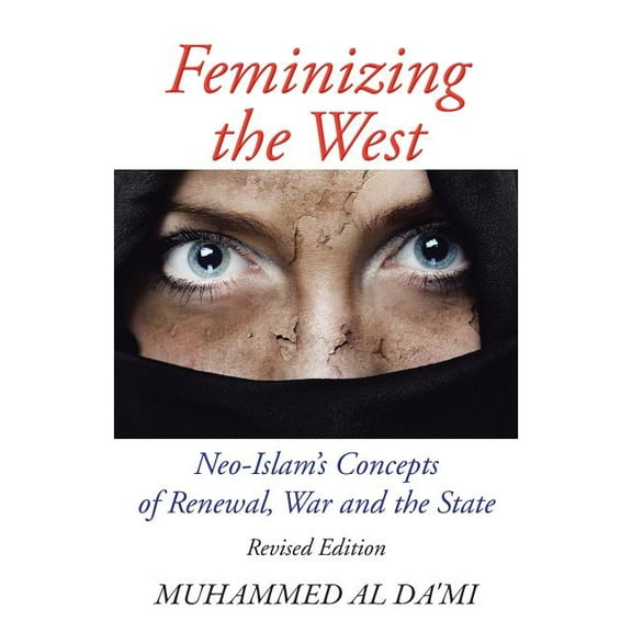 Feminizing the West: Neo-Islam's Concepts of Renewal, War and the State, (Paperback)