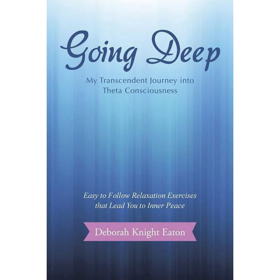 Going Deep: My Transcendent Journey into Theta Consciousness, (Paperback)