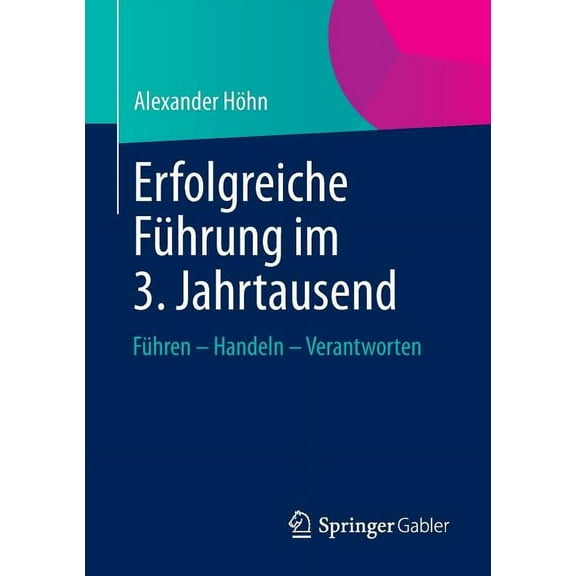 Erfolgreiche FÃ¼hrung Im 3. Jahrtausend: FÃ¼hren - Handeln - Verantworten, (Paperback)