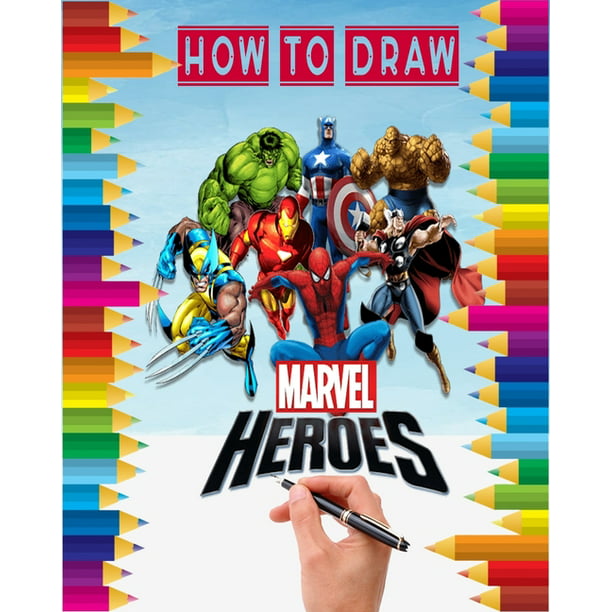 How to Draw Marvel heroes : 2020 learn to draw your favorite Avengers  Comics characters, including the super heroes: Spider man, Iron Man,  Captain America, The Hulk, Thor and more ! for