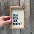 thumbnail image 3 of Primitives by Kathy Inset Box Sign - Inhale Tacos Exhale Negativity, 3 of 5