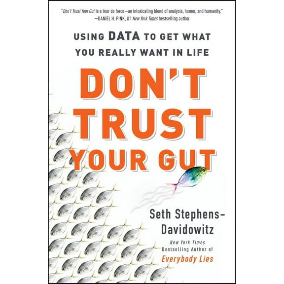 Don't Trust Your Gut: Using Data to Get What You Really Want in Life, (Paperback)