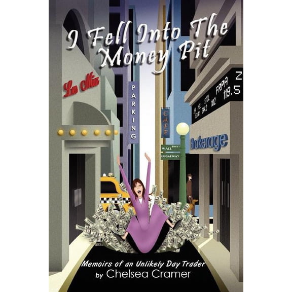 I Fell Into the Money Pit: Memoirs of an Unlikely Day Trader