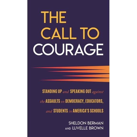 Call to Courage: Standing Up and Speaking Out Against the Assaults on Democracy, Educators, and Students in America's Sc, (Hardcover)