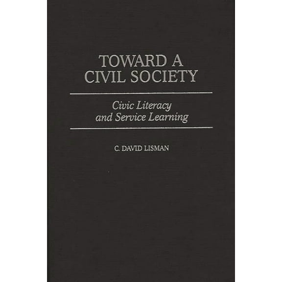 Toward a Civil Society: Civic Literacy and Service Learning, (Hardcover)