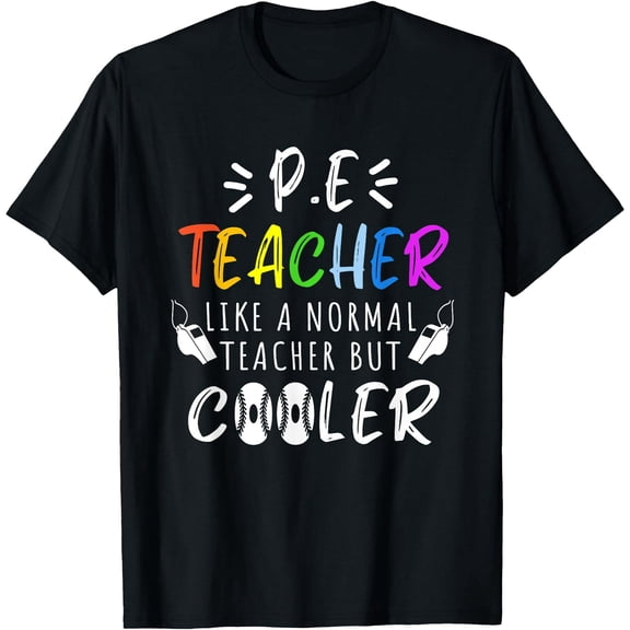 PE Teacher like a normal teacher but cooler back to school T-Shirt for Men Women