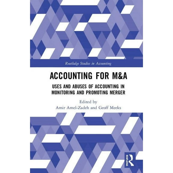 Routledge Studies in Accounting Accounting for M&A: Uses and Abuses of Accounting in Monitoring and Promoting Merger, (Hardcover)