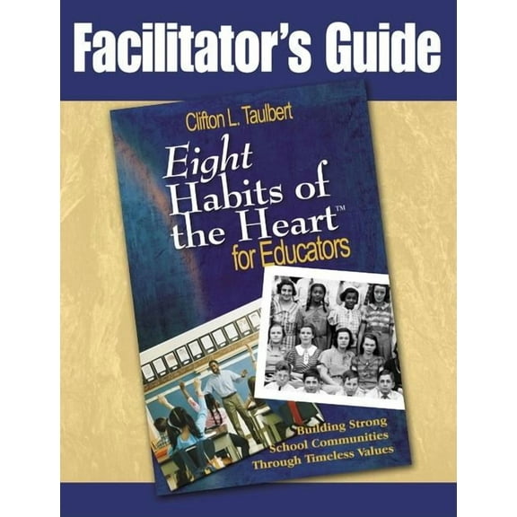 Facilitator's Guide Eight' Habits of the Heart for Educators: Building Strong School Communities Through Timeless Values, (Paperback)