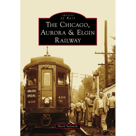 Images of Rail The Chicago, Aurora & Elgin Railway, (Paperback)