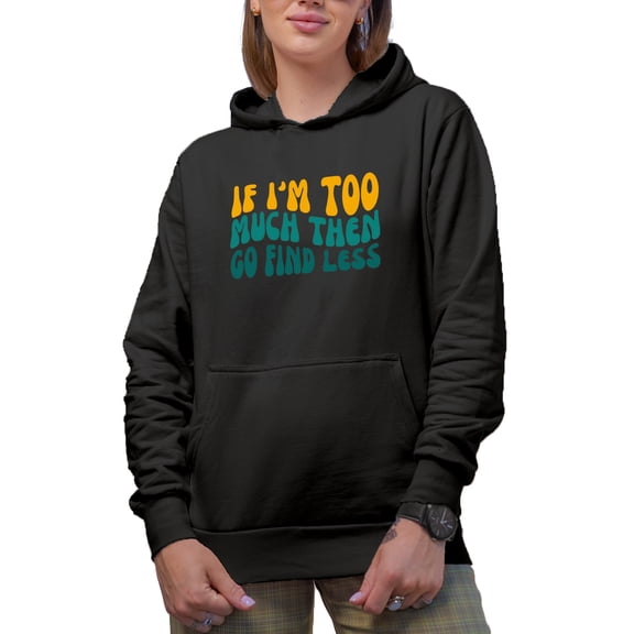 If I'm Too Much Then Go Find Less, Funny & Sarcastic Quote, Groovy Retro Wavy Text Merch Gift, Black Hooded Sweatshirt or Hoodie, Small