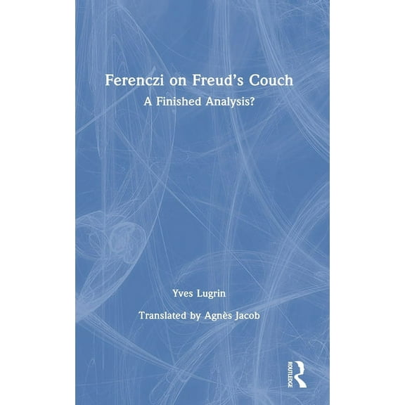 Ferenczi on Freud's Couch: A Finished Analysis?, (Hardcover)