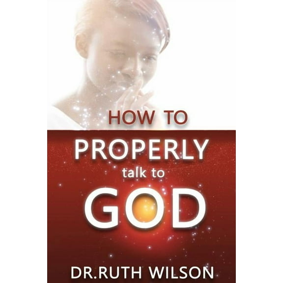 How to Properly Talk to God