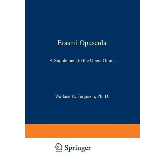Erasmi Opuscula: A Supplement to the Opera Omnia, (Paperback)